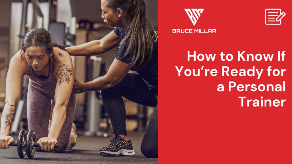 How to Know If You’re Ready for a Personal Trainer | Bruce Millar Coaching