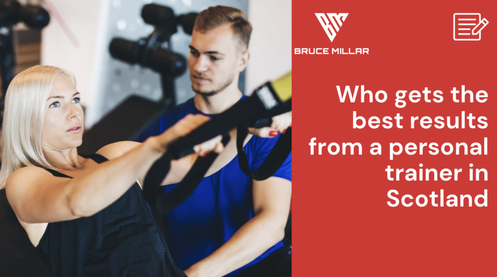 Bruce Millar - Who gets the best results from a personal trainer in Scotland